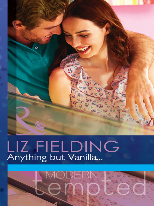 Title details for Anything but Vanilla... by Liz Fielding - Available